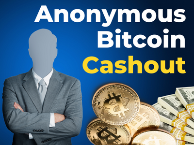 How to process a 100% anonymous Bitcoin cashout